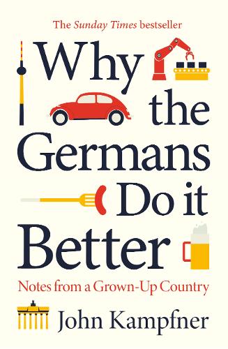 John Kampfner - Why the Germans Do it Better