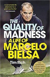 The Quality of Madnes: A Life of Marcelo Bielsa