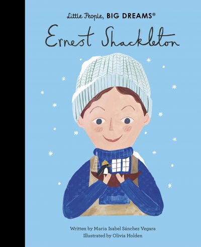 Ernest Shackleton: Little People, Big Dreams