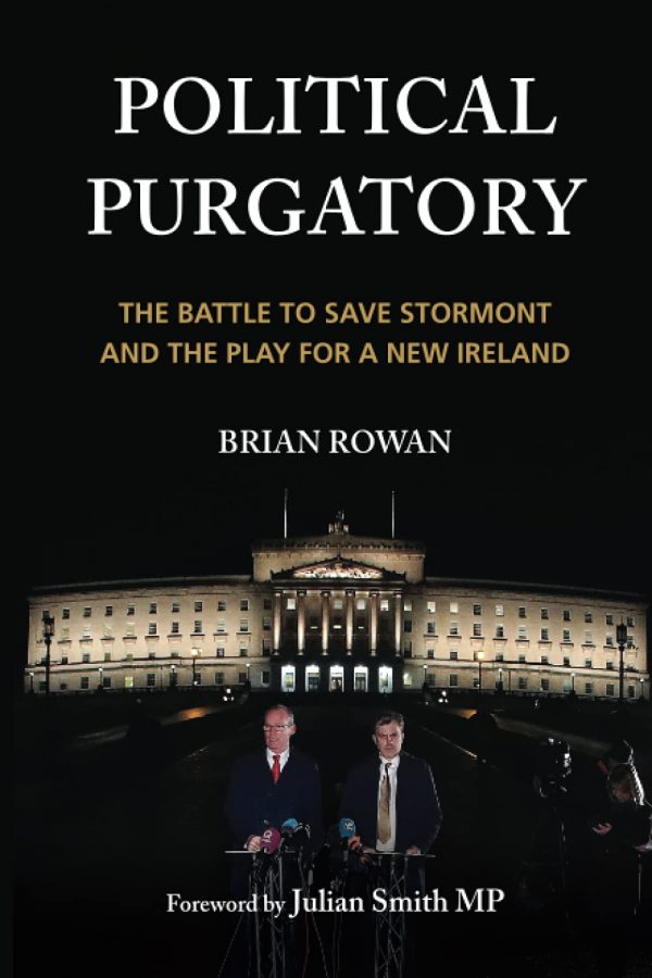 Political Purgatory: The Battle to Save Stormont and the Play for a New Ireland