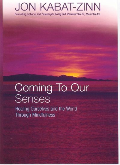 Coming To Our Senses by Jon Kabat-Zinn