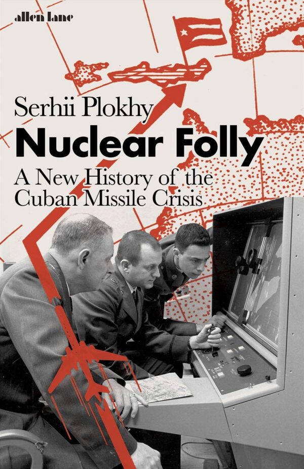 Nuclear Folly: A New History of the Cuban Missile Crisis