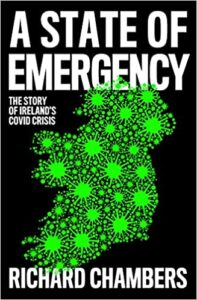 A State of Emergency The Story of Ireland’s Covid Crisis by Richard Chambers