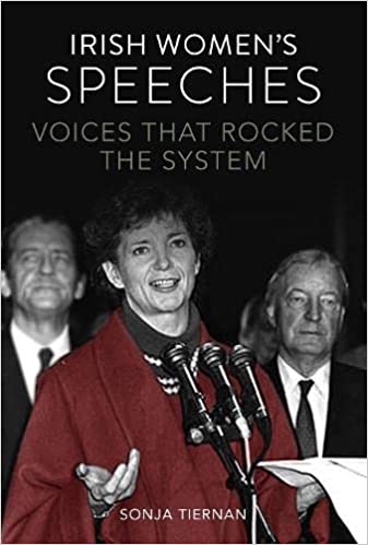 Irish Women’s Speeches Voices that Rocked the System by Sonja Tiernan