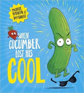 When Cucumber Lost His Cool by Michelle Robinson