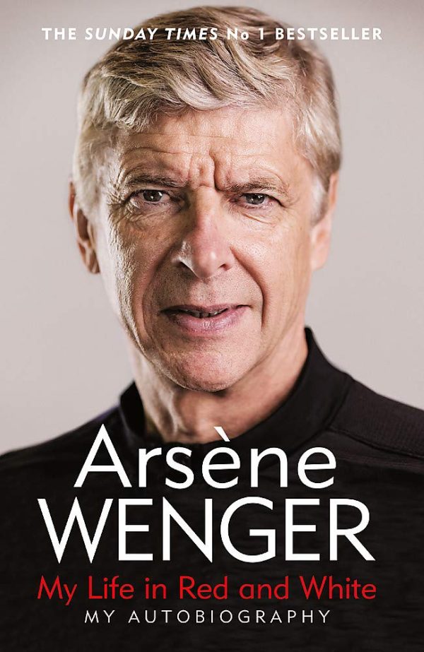 Arséne Wenger: My Life in Red and White