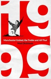 1999: Manchester United, the Treble and All That