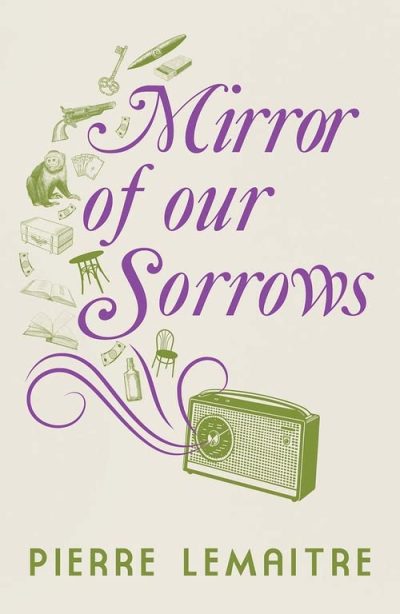 Mirror of our Sorrows by Pierre Lemaitre